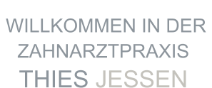 WILLKOMMEN IN DER  ZAHNARZTPRAXIS  THIES JESSEN